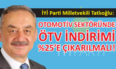 İYİ Parti Milletvekili Tatlıoğlu, otomotiv sektöründeki daralmanın sürdüğünü söyledi