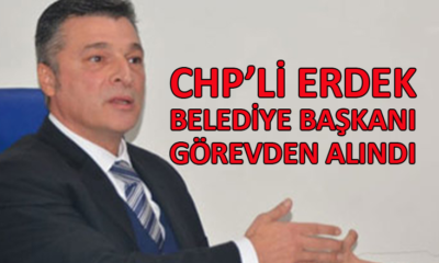 Erdek Belediye Başkanı CHP’li Hüseyin Sarı, İçişleri Bakanlığı’nca görevden alındı