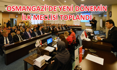 Osmangazi Belediyesi’nin 2019-2024 dönemi ilk meclis toplantısı gerçekleştirildi