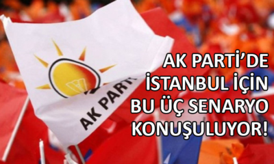 AK Parti’de İstanbul için üç senaryo…