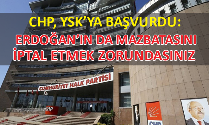 CHP, İstanbul ilçe seçimleri ve 24 Haziran 2018 seçiminin iptali için YSK’ya başvurdu