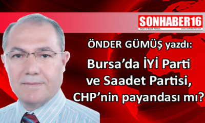 Bursa’da İYİ Parti ve Saadet Partisi, CHP’nin payandası mı?