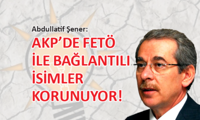 AKP’nin kurucularından Abdullatif Şener’den çarpıcı iddia…