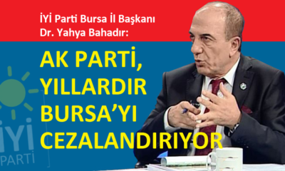 İYİ Parti Bursa İl Başkanı Dr. Yahya Bahadır, özel açıklamalarda bulundu