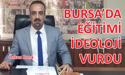 Eğitim-İş Bursa Şube Başkanı Özkan Rona’dan çarpıcı açıklamalar…