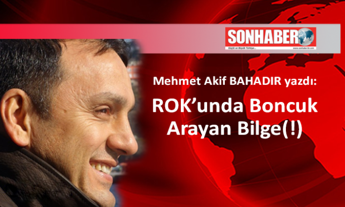 ROK’unda Boncuk Arayan Bilge(!)