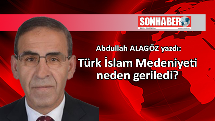 turk islam medeniyeti neden geriledi sonhaber16 com
