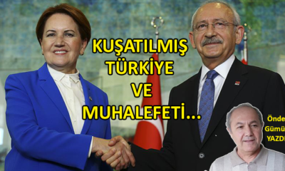 Kuşatılmış Türkiye ve Muhalefeti…