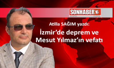 İzmir’de deprem ve Mesut Yılmaz’ın vefatı