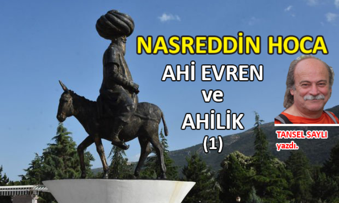 Nasreddin Hoca = Ahi Evren ve Ahilik (1)