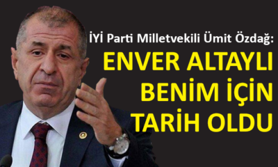 İYİ Partili Ümit Özdağ’dan flaş Enver Altaylı açıklaması