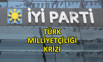 İYİ Parti’de Türk Milliyetçiliği Krizi