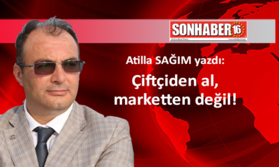 Çiftçiden al, marketten değil!