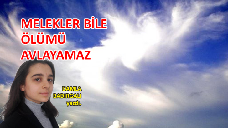 Melekler bile ölümü avlayamaz