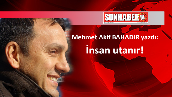 İNSAN UTANIR!
