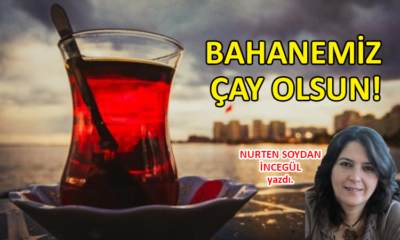 Bahanemiz Çay Olsun!