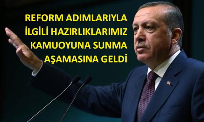Cumhurbaşkanı Erdoğan’dan’reform’ açıklaması