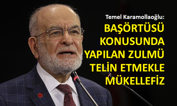 Saadet Partisi lideri Karamollaoğlu, gündemi değerlendirdi