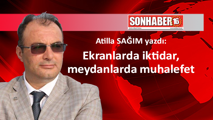 Ekranlarda iktidar, meydanlarda muhalefet