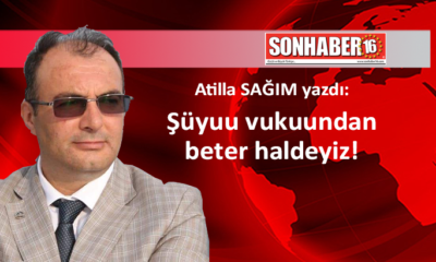 Şüyuu vukuundan beter haldeyiz!