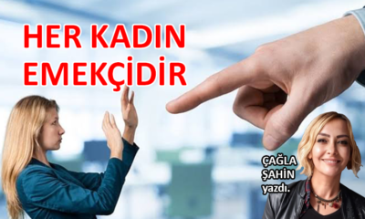 Her Kadın Emekçidir…