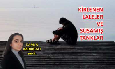 Kirlenen laleler ve susamış tanklar…