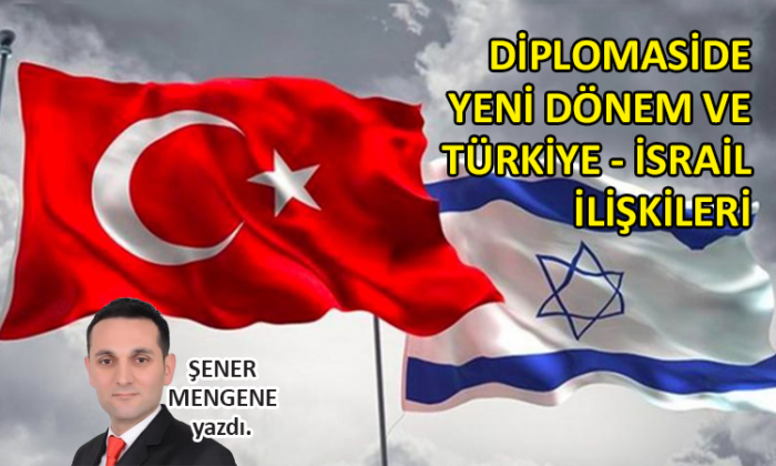 Diplomaside yeni dönem ve Türkiye-İsrail ilişkileri