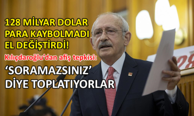 Kılıçdaroğlu’nun gündemi; 128 milyar dolar…
