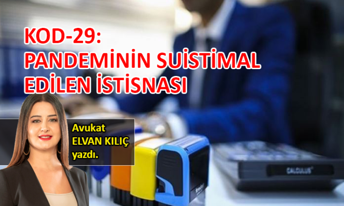 KOD-29: Pandeminin suistimal edilen istisnası