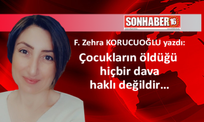 Çocukların öldüğü hiçbir dava haklı değildir…