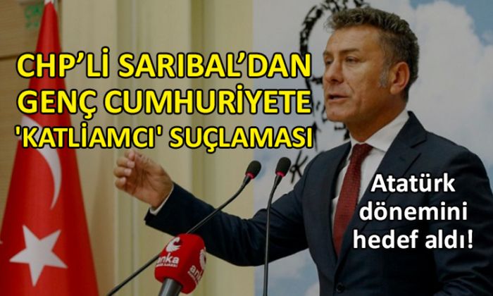 CHP’li Sarıbal, Dersim Harekatı’na ‘katliam’ dedi