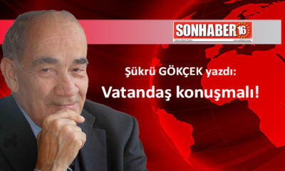 Vatandaş konuşmalı!