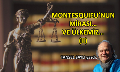 Montesquieu’nun mirası… Ve ülkemiz… (II)