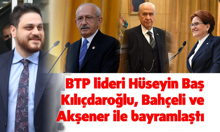 BTP lideri Baş, liderlerle bayramlaştı