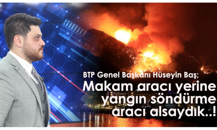 BTP lideri Baş: Makam aracı yerine yangın söndürme aracı alsaydık!