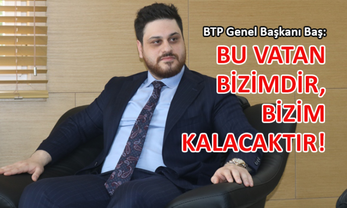 BTP lideri Hüseyin Baş’tan ’30 Ağustos’ mesajı