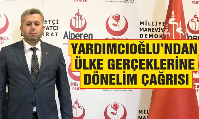 BBP’li Yardımcıoğlu’ndan kritik çağrı