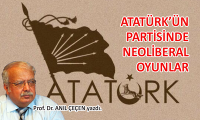 Atatürk’ün partisinde neoliberal oyunlar