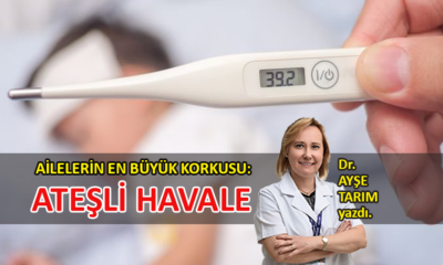 Ailelerin en büyük korkusu: Ateşli havale