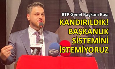 BTP lideri Baş’tan ‘Başkanlık Sistemi’ eleştirisi