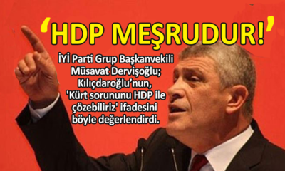 İYİ Partili Dervişoğlu’ndan ‘HDP’ değerlendirmesi