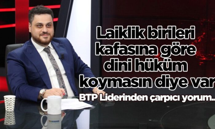 BTP lideri Baş’tan çarpıcı ‘laiklik’ yorumu