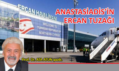 Anastasiadis’in Ercan Tuzağı