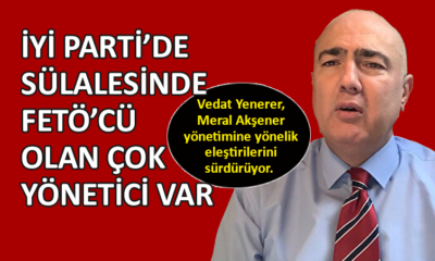 Yenerer’den İYİ Parti ile ilgili çarpıcı sözler…