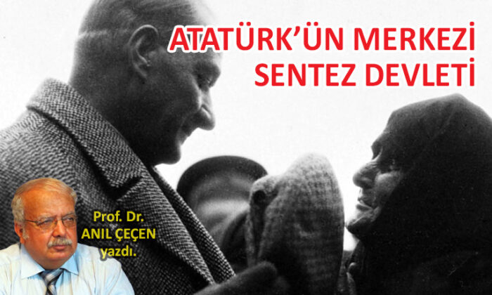 Atatürk’ün Merkezi Sentez Devleti