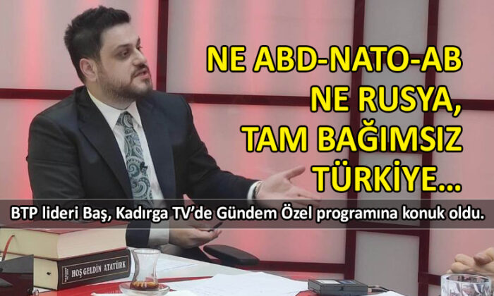 Hüseyin Baş’tan ‘tam bağımsız Türkiye’ vurgusu