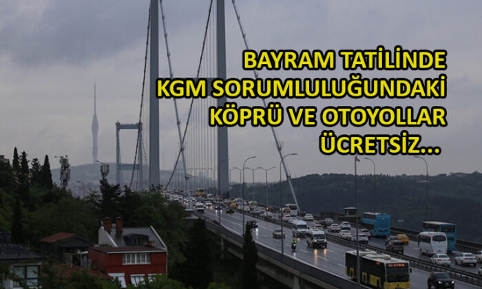 Bayram süresince o geçişlerden ücret alınmayacak