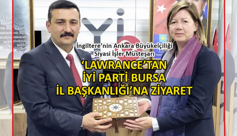 İngiltere Büyükelçiliği’nden İYİ Parti Bursa İl Başkanlığı’na ziyaret!