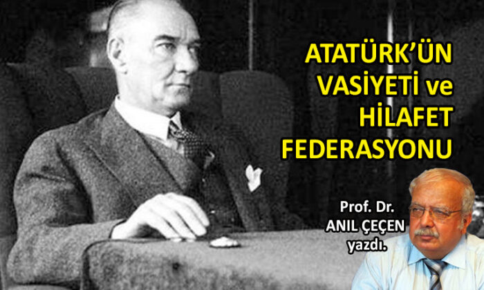 Atatürk‘ün Vasiyeti ve Hilafet Federasyonu