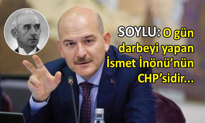 Süleyman Soylu, İsmet İnönü’ye ‘darbeci’ dedi